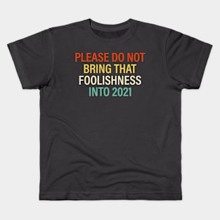 Please Don't Bring That Foolishness Into 2021 Funny Kids T-Shirt